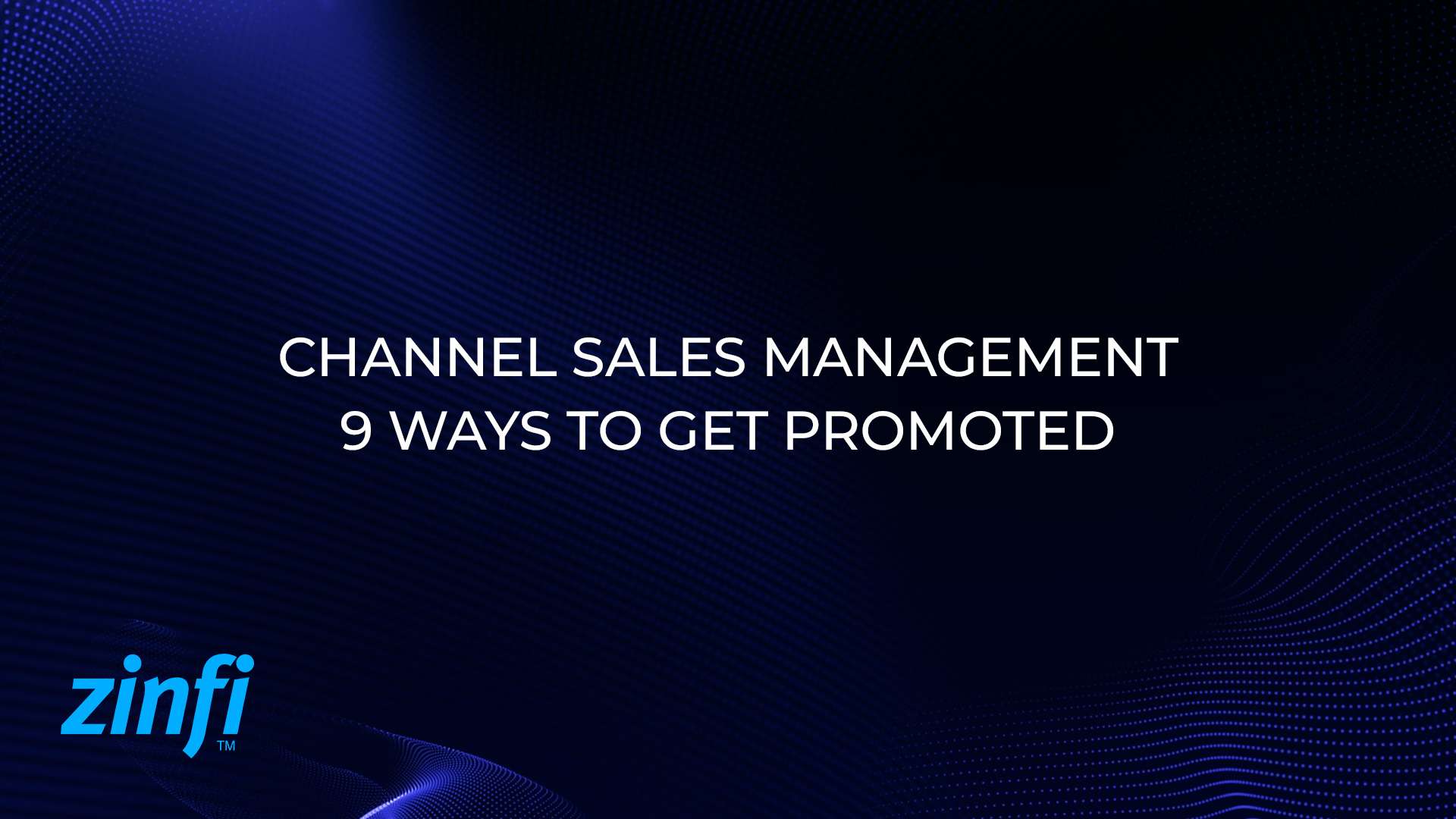 9 Proven Ways to Get Promoted in Channel Sales Management