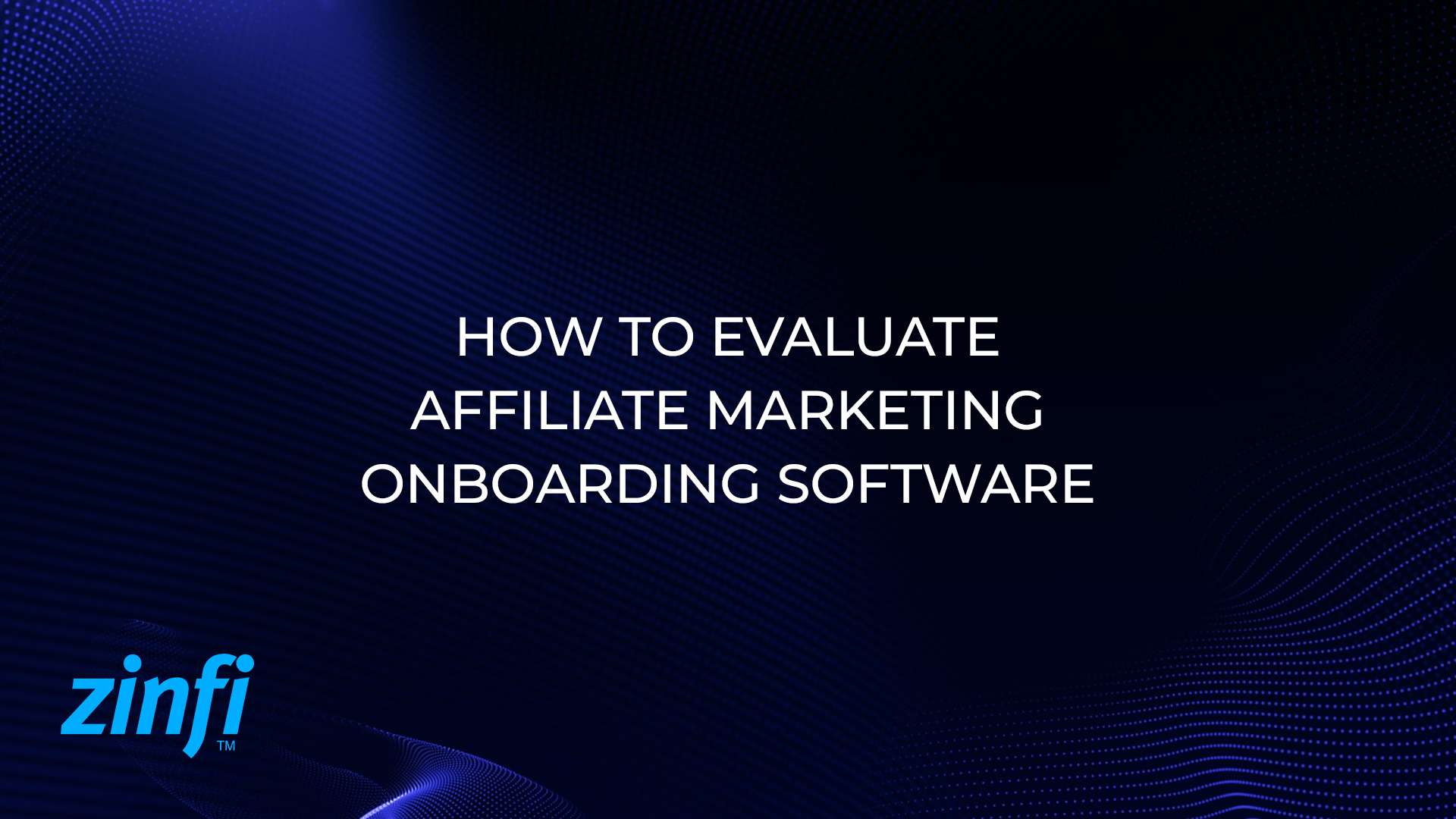 How to Evaluate Affiliate Marketing Onboarding Software