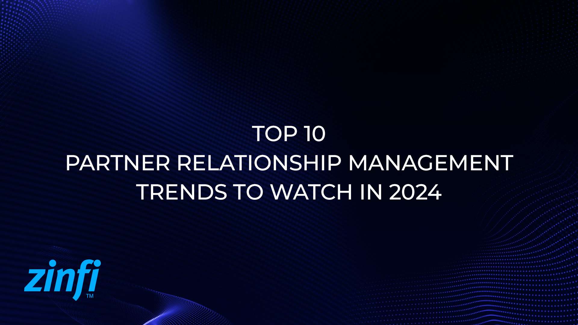 Top 10 Partner Relationship Management Trends to Watch in 2024