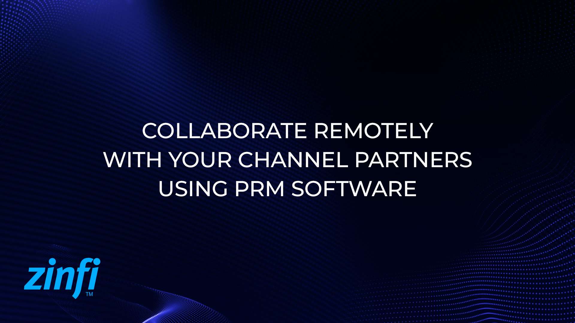 Collaborate Remotely with Your Channel Partners Using PRM Software