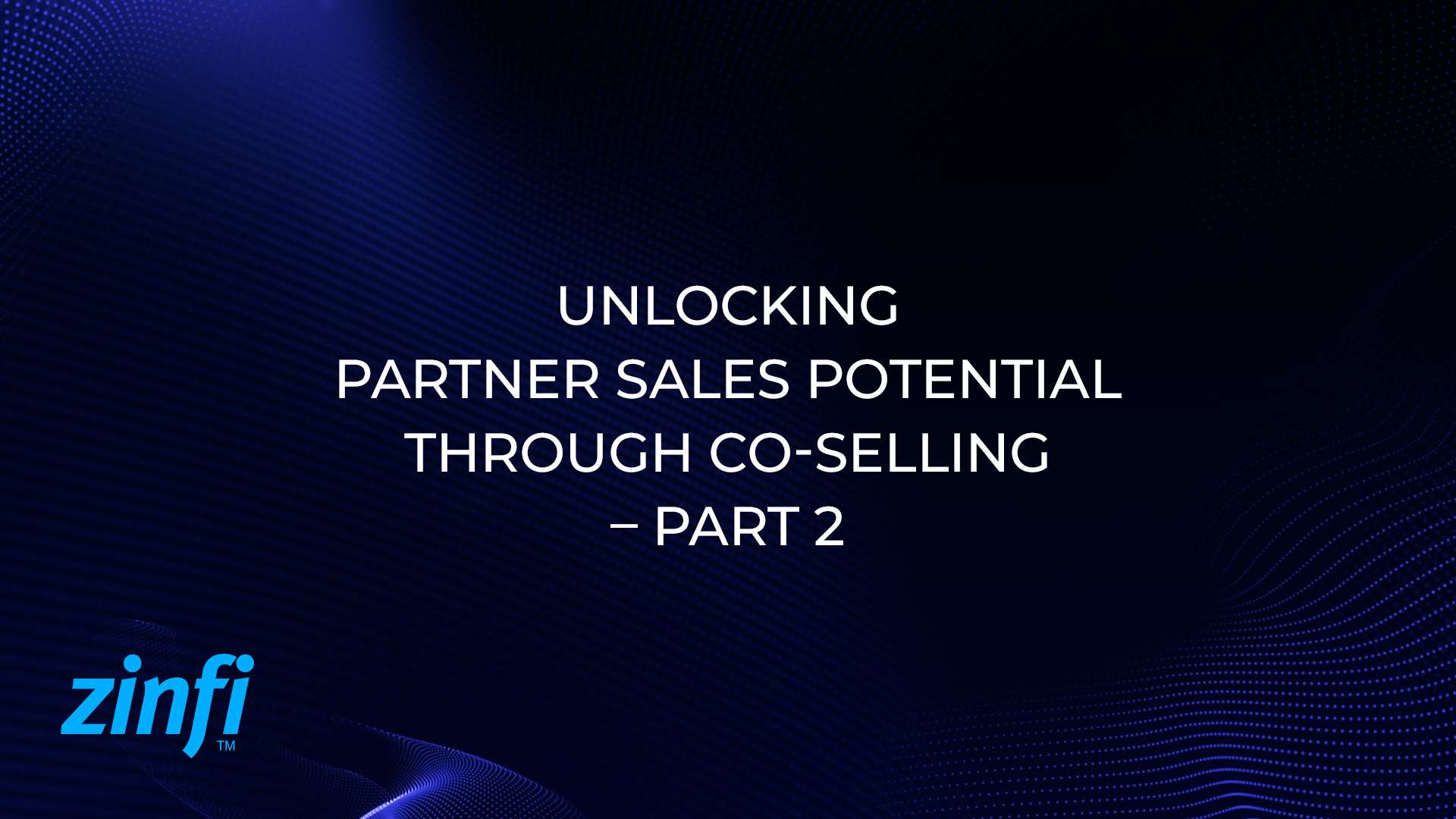 Unlocking Partner Sales Potential through Co-Selling – Part 2