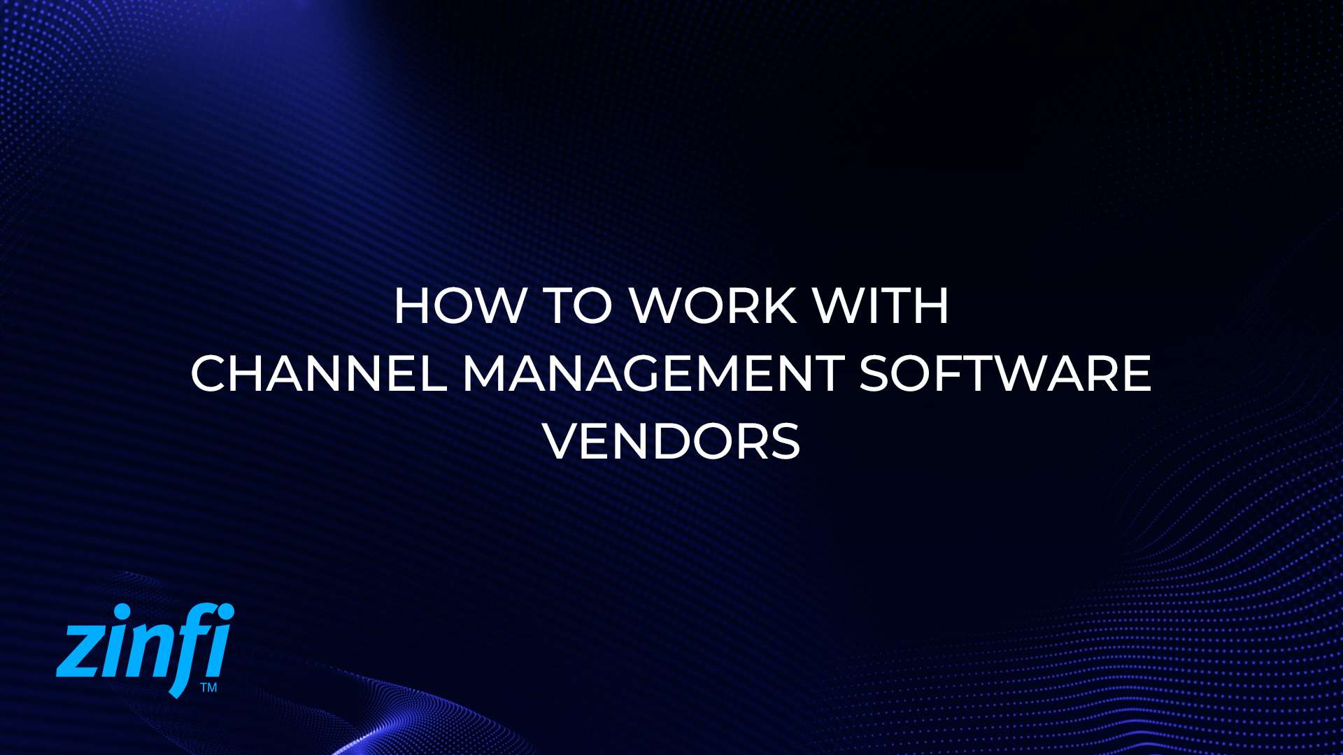 Work with Channel Management Software Vendors