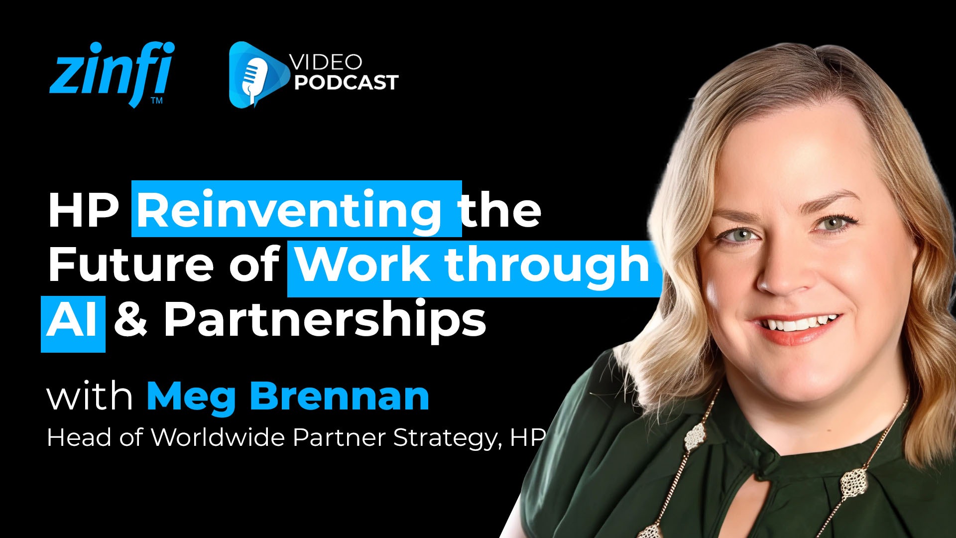 Next-Gen PartnerOps Video Podcast featuring Meg Brennan – HP Reinventing the Future of Work through AI & Partnerships